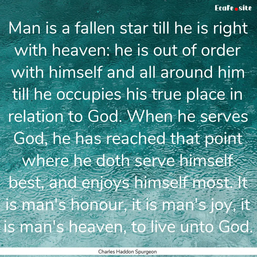 Man is a fallen star till he is right with.... : Quote by Charles Haddon Spurgeon