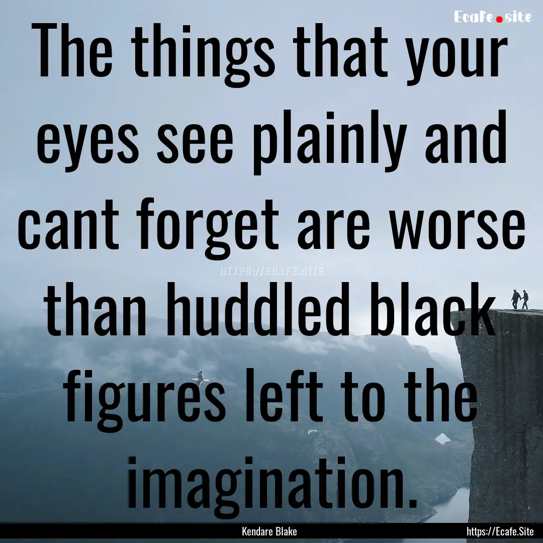 The things that your eyes see plainly and.... : Quote by Kendare Blake