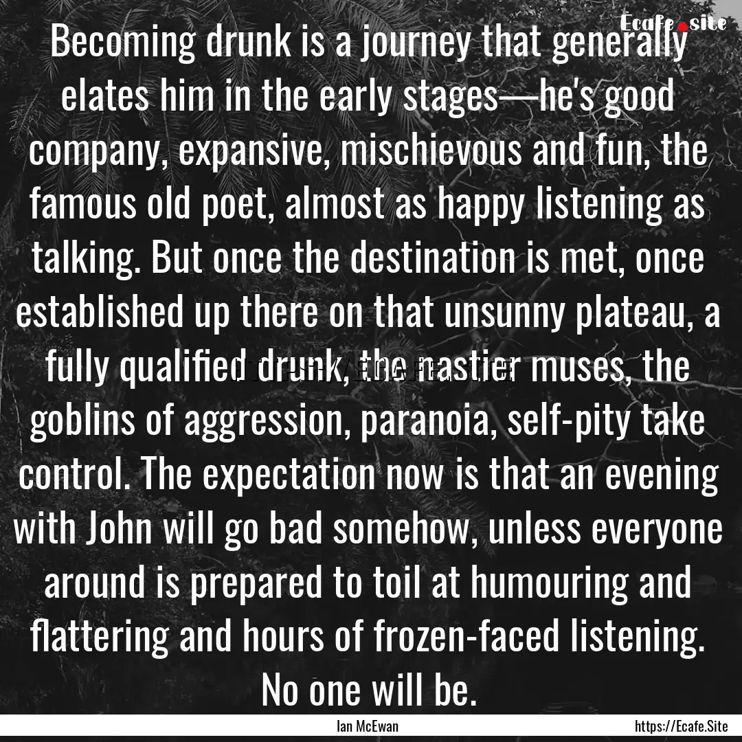 Becoming drunk is a journey that generally.... : Quote by Ian McEwan