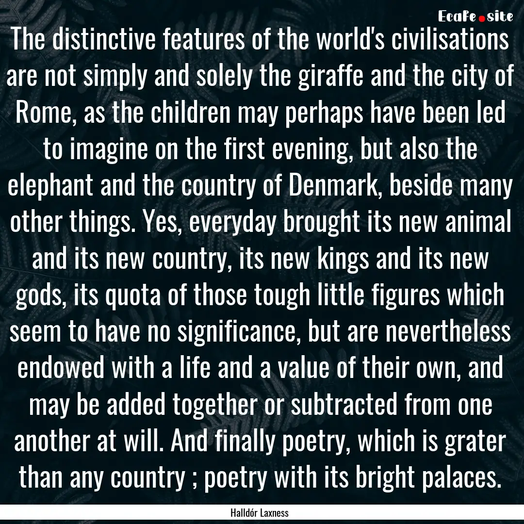 The distinctive features of the world's civilisations.... : Quote by Halldór Laxness