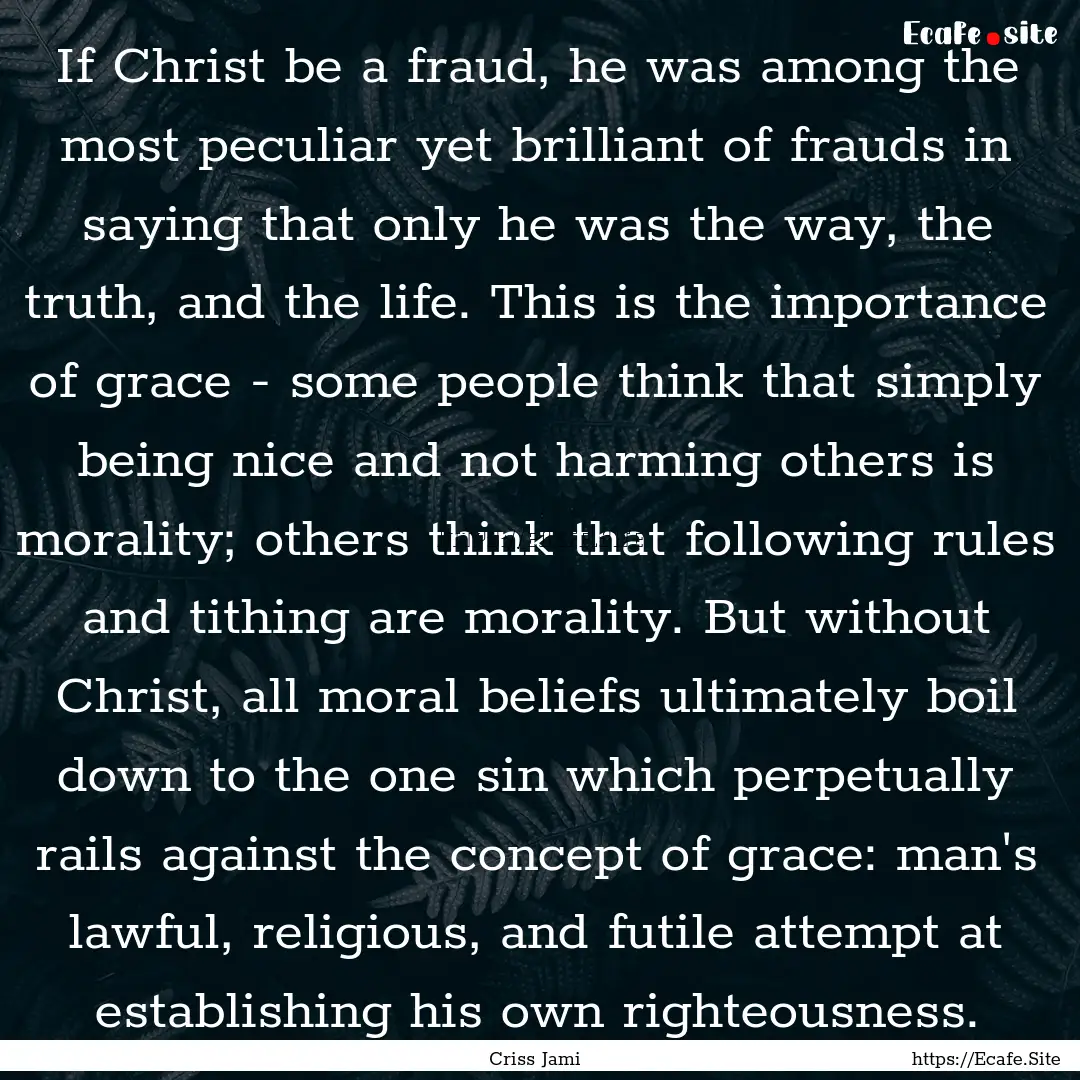 If Christ be a fraud, he was among the most.... : Quote by Criss Jami