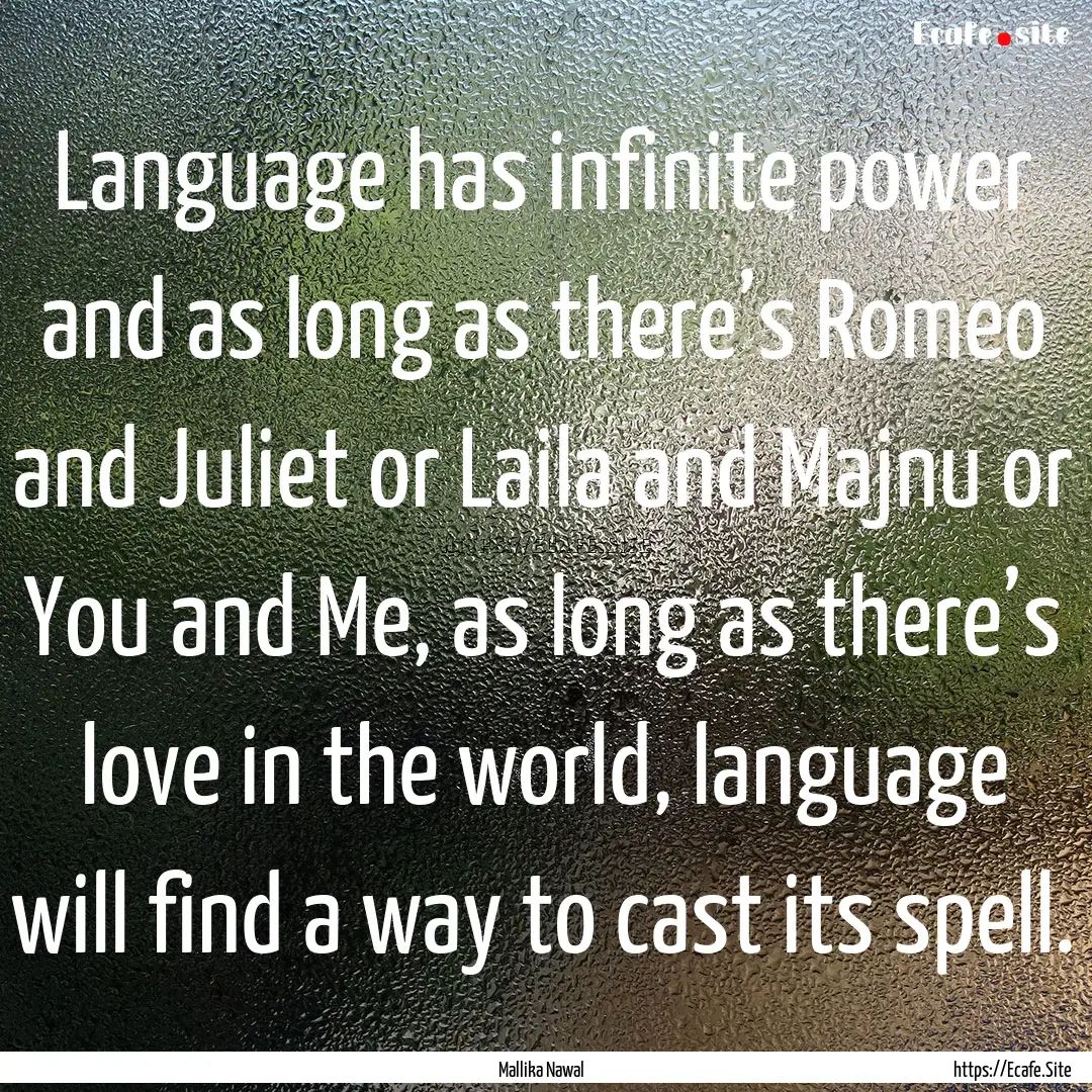 Language has infinite power and as long as.... : Quote by Mallika Nawal