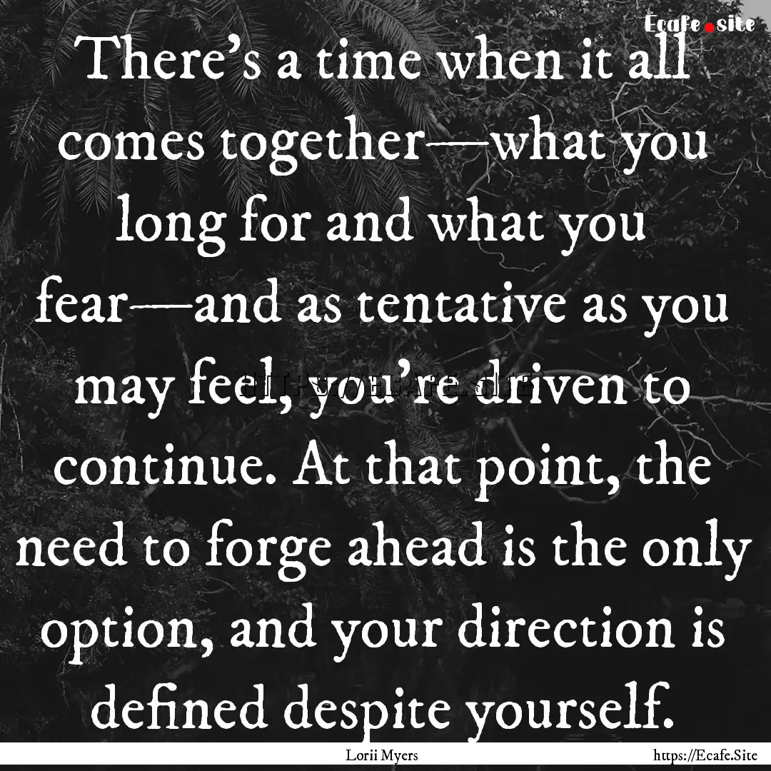 There’s a time when it all comes together—what.... : Quote by Lorii Myers