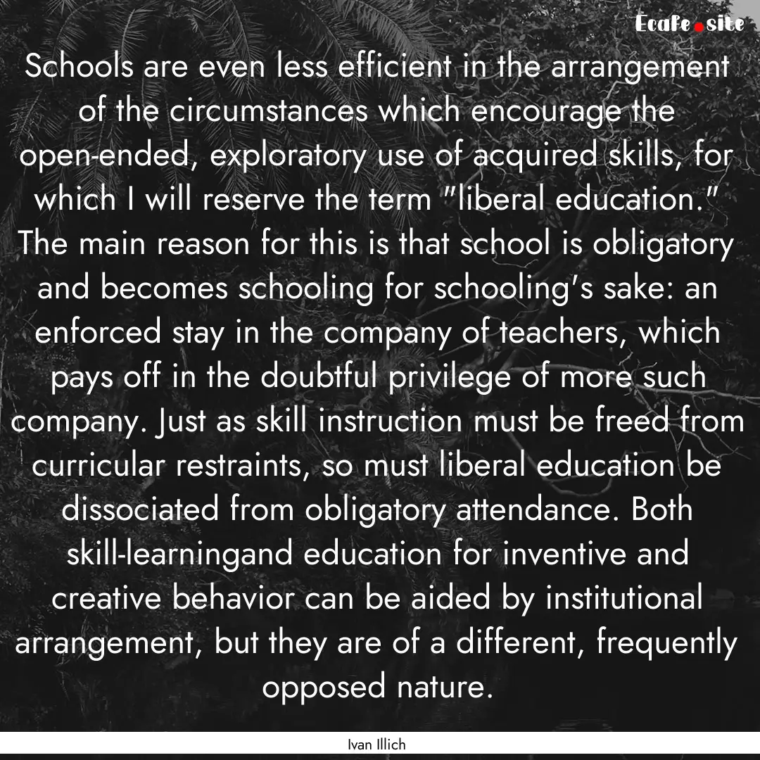 Schools are even less efficient in the arrangement.... : Quote by Ivan Illich