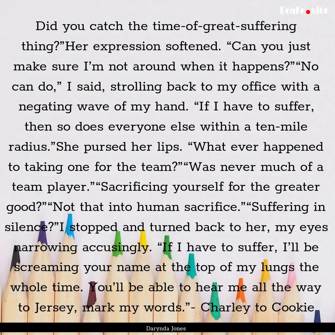 Did you catch the time-of-great-suffering.... : Quote by Darynda Jones