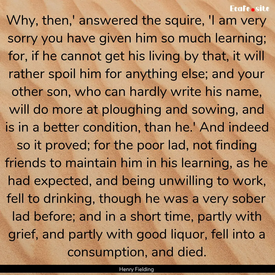 Why, then,' answered the squire, 'I am very.... : Quote by Henry Fielding