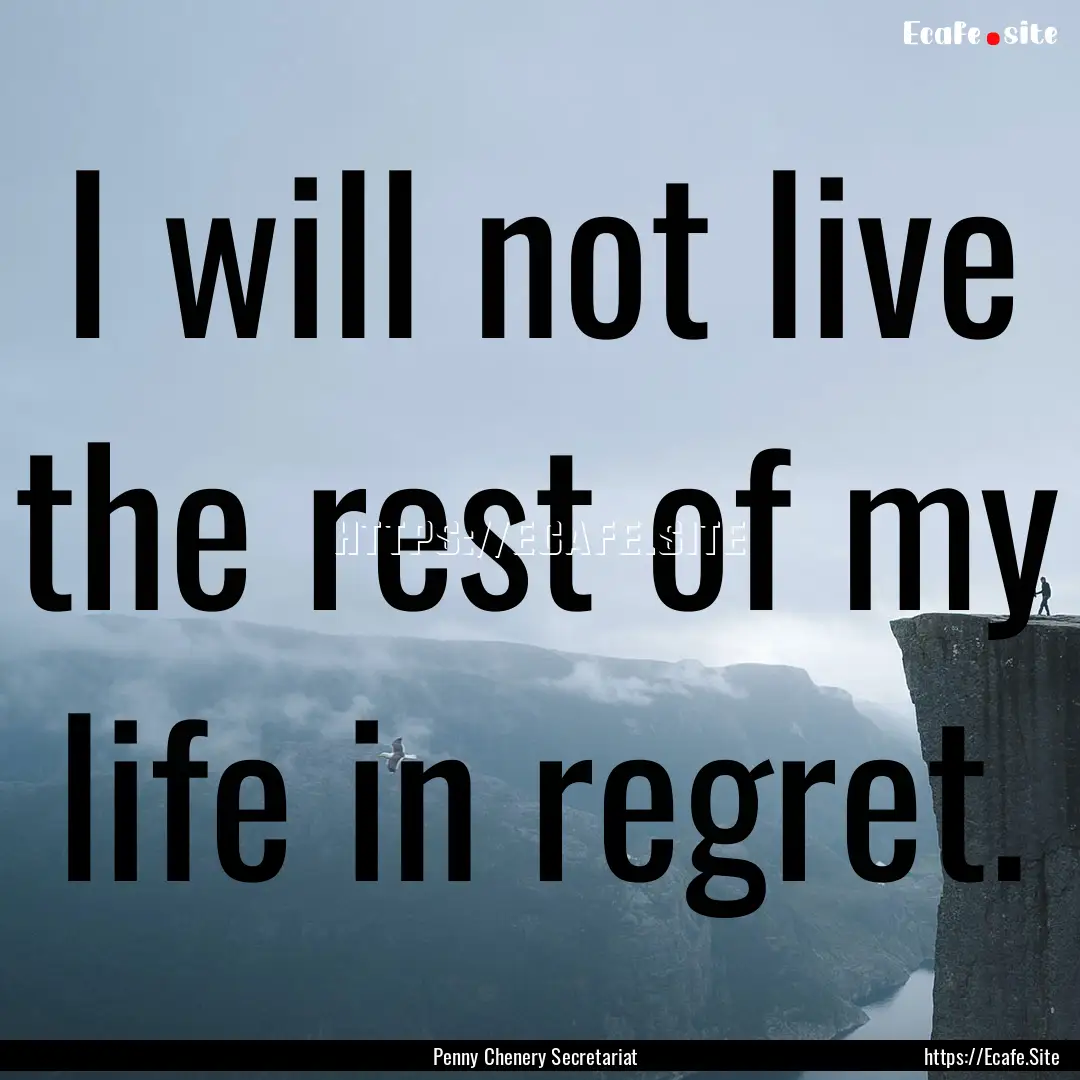 I will not live the rest of my life in regret..... : Quote by Penny Chenery Secretariat