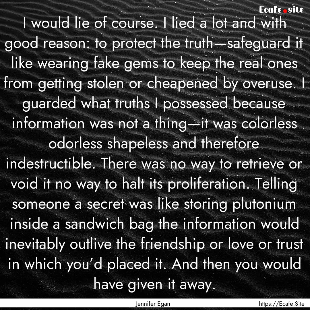 I would lie of course. I lied a lot and with.... : Quote by Jennifer Egan