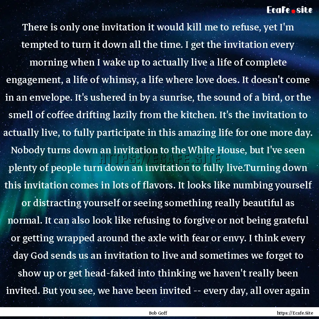 There is only one invitation it would kill.... : Quote by Bob Goff