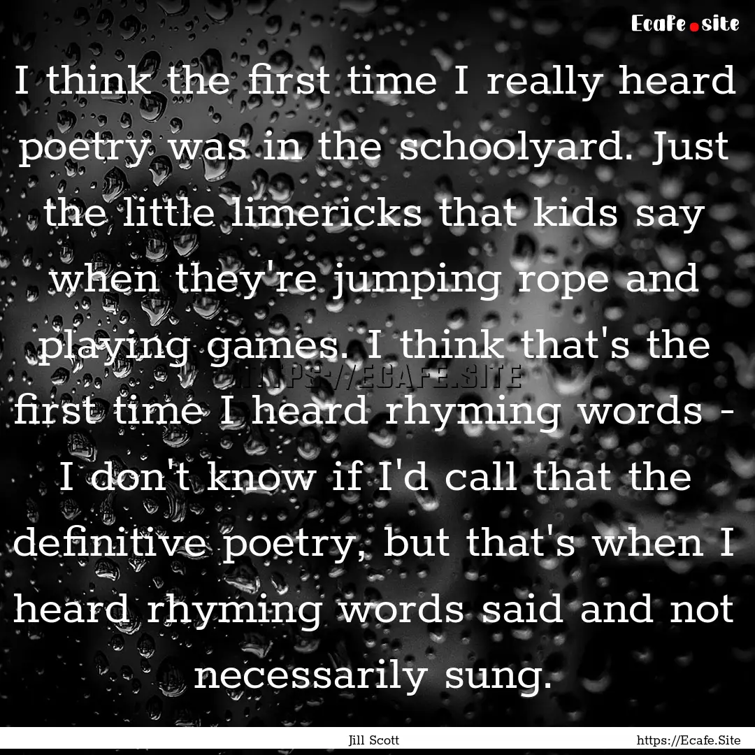 I think the first time I really heard poetry.... : Quote by Jill Scott