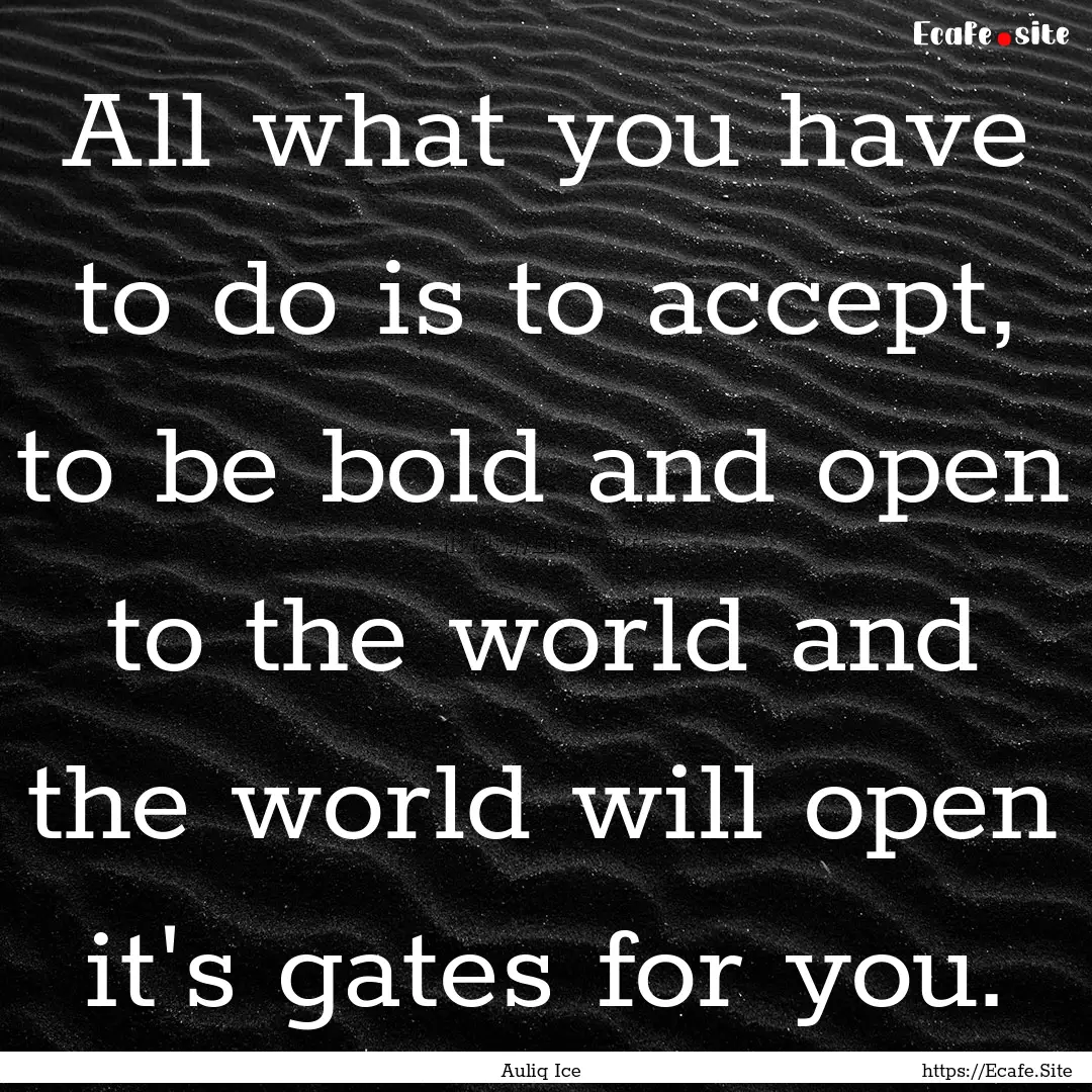 All what you have to do is to accept, to.... : Quote by Auliq Ice