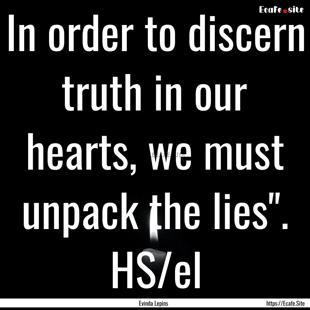 In order to discern truth in our hearts,.... : Quote by Evinda Lepins