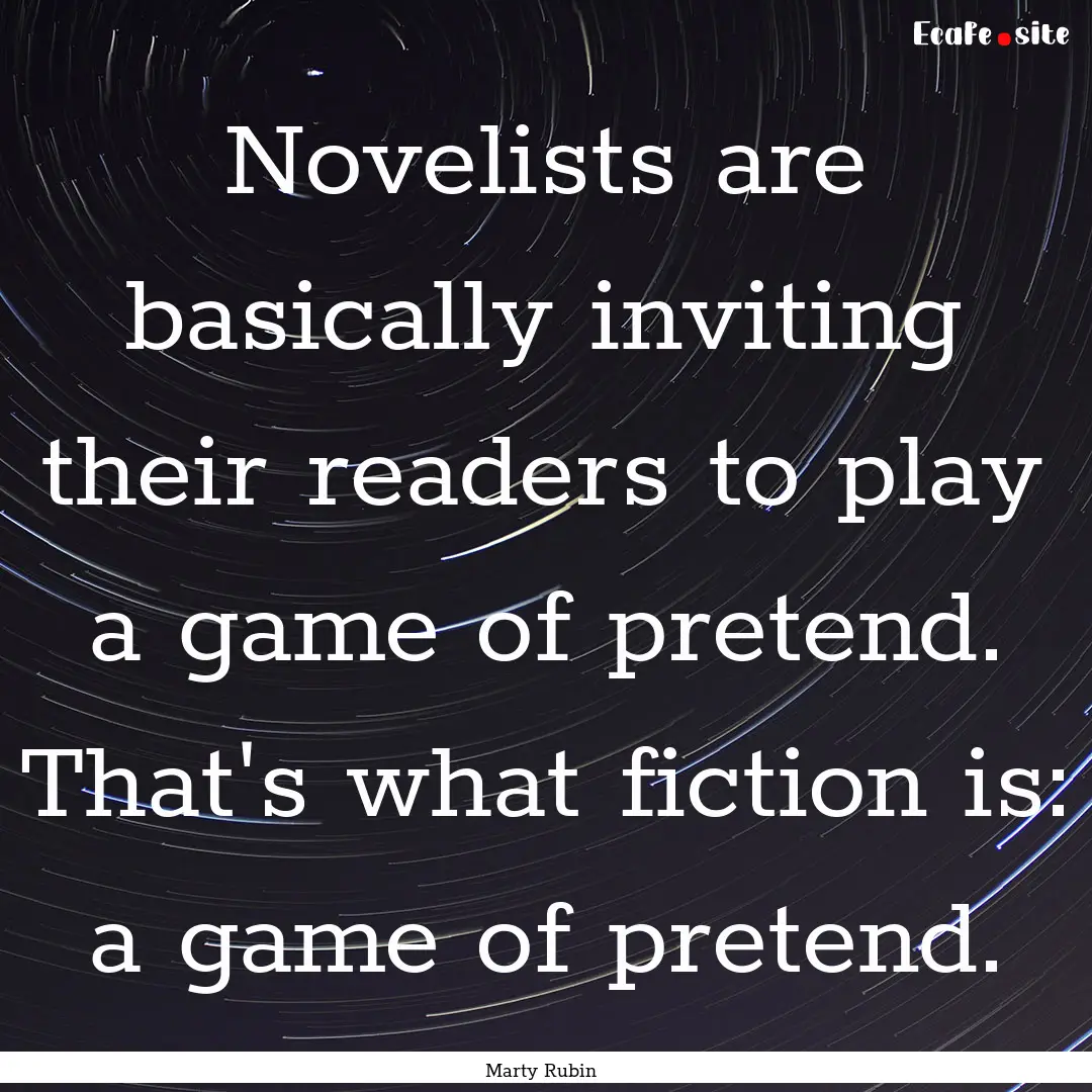 Novelists are basically inviting their readers.... : Quote by Marty Rubin