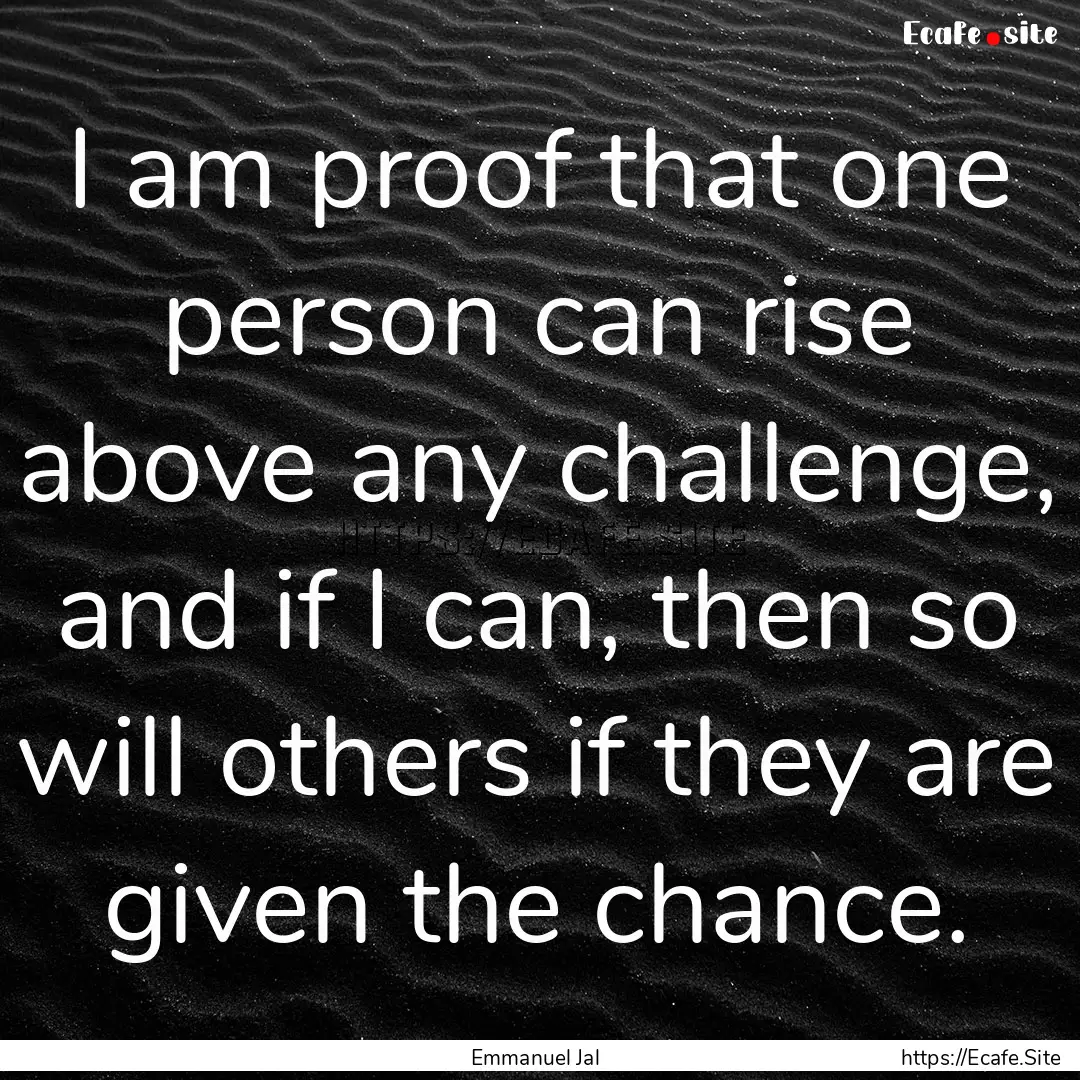 I am proof that one person can rise above.... : Quote by Emmanuel Jal