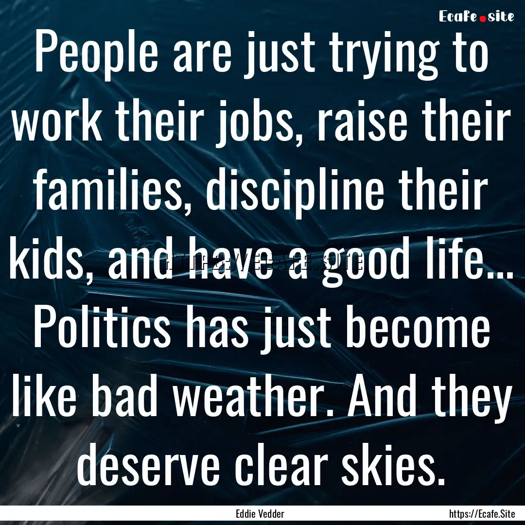 People are just trying to work their jobs,.... : Quote by Eddie Vedder