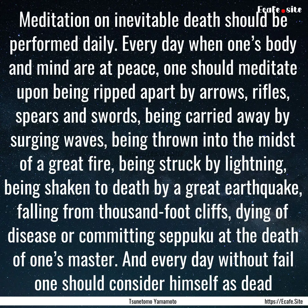 Meditation on inevitable death should be.... : Quote by Tsunetomo Yamamoto