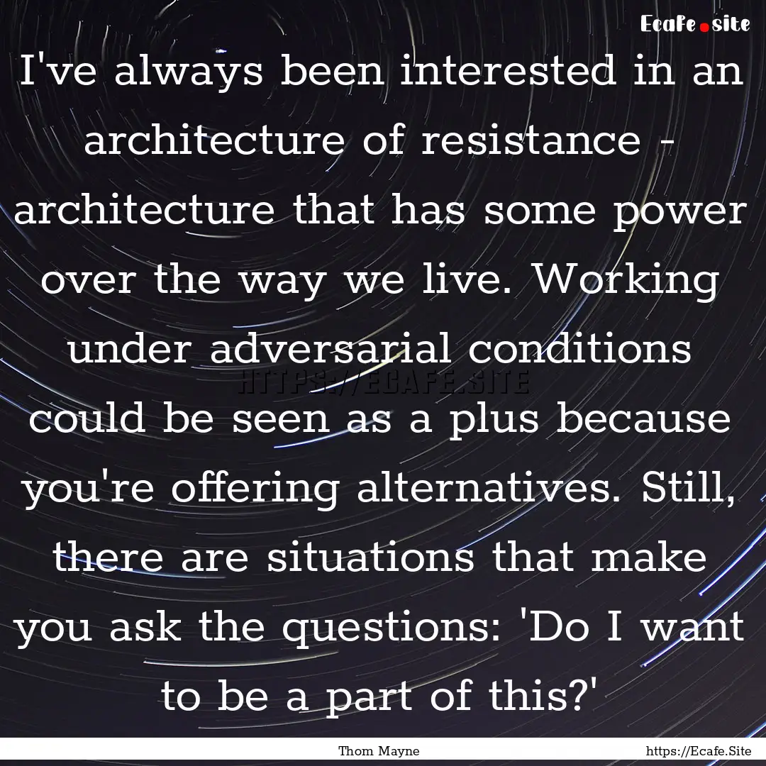 I've always been interested in an architecture.... : Quote by Thom Mayne