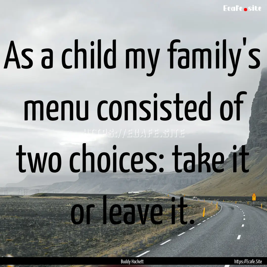 As a child my family's menu consisted of.... : Quote by Buddy Hackett