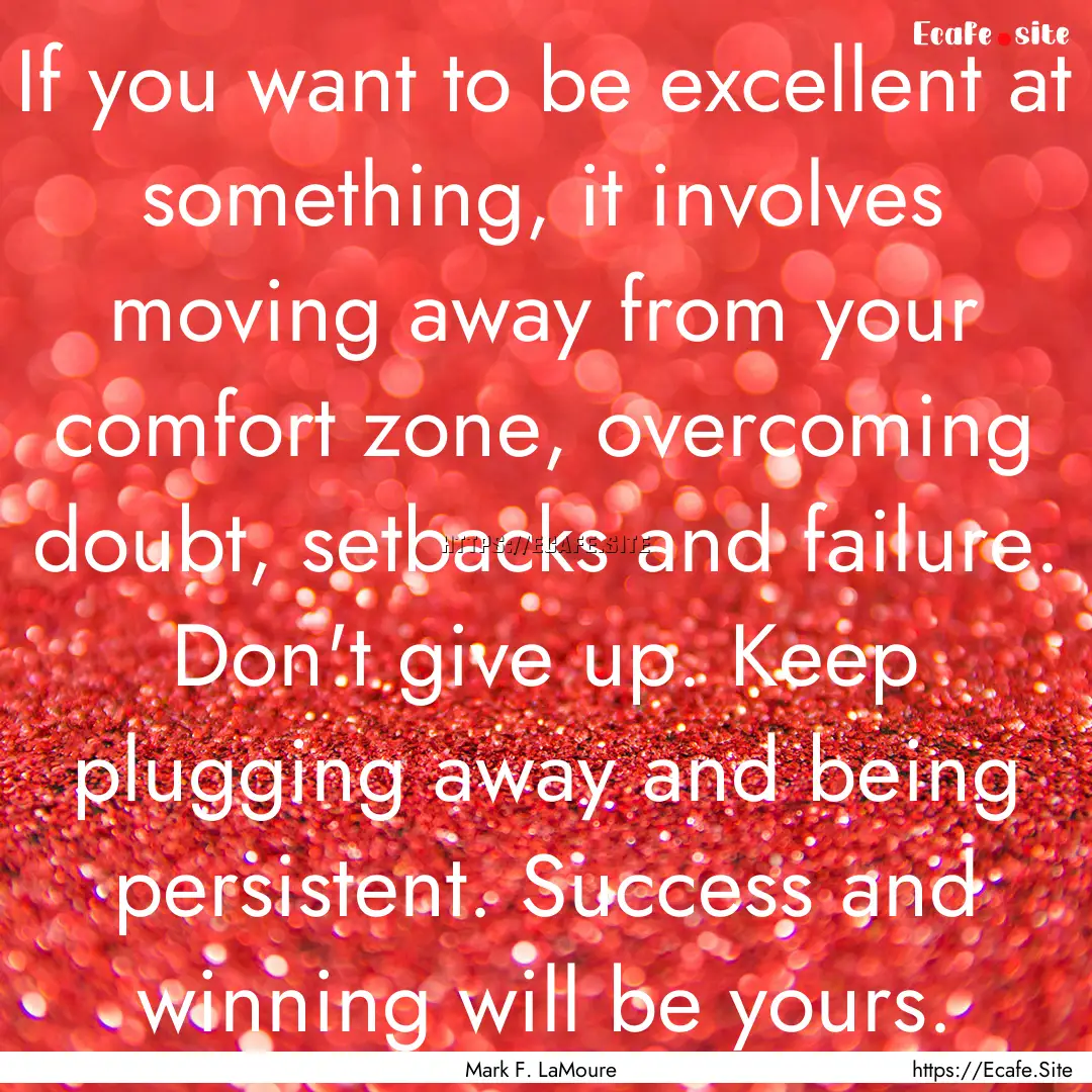 If you want to be excellent at something,.... : Quote by Mark F. LaMoure