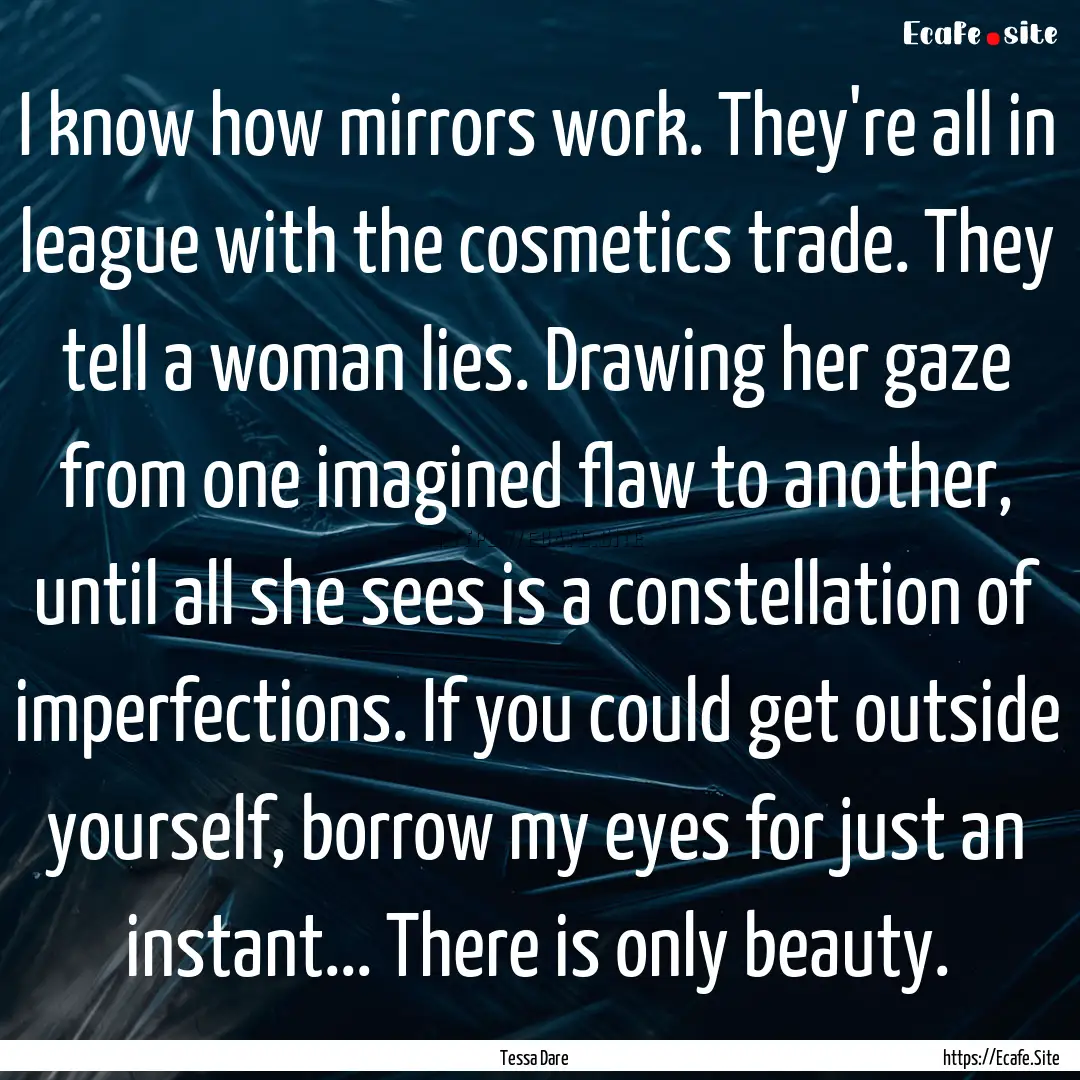 I know how mirrors work. They're all in league.... : Quote by Tessa Dare