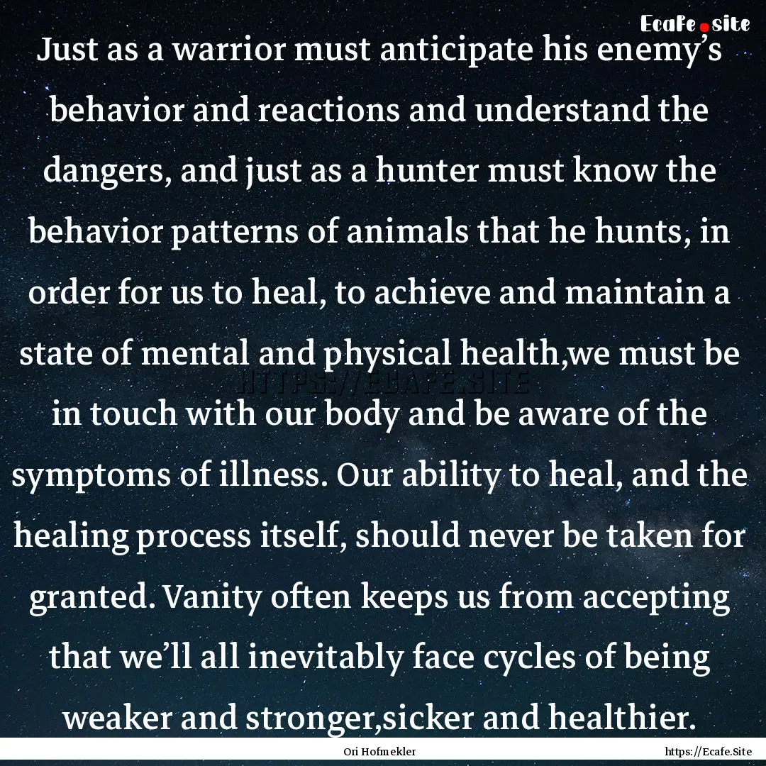 Just as a warrior must anticipate his enemy’s.... : Quote by Ori Hofmekler