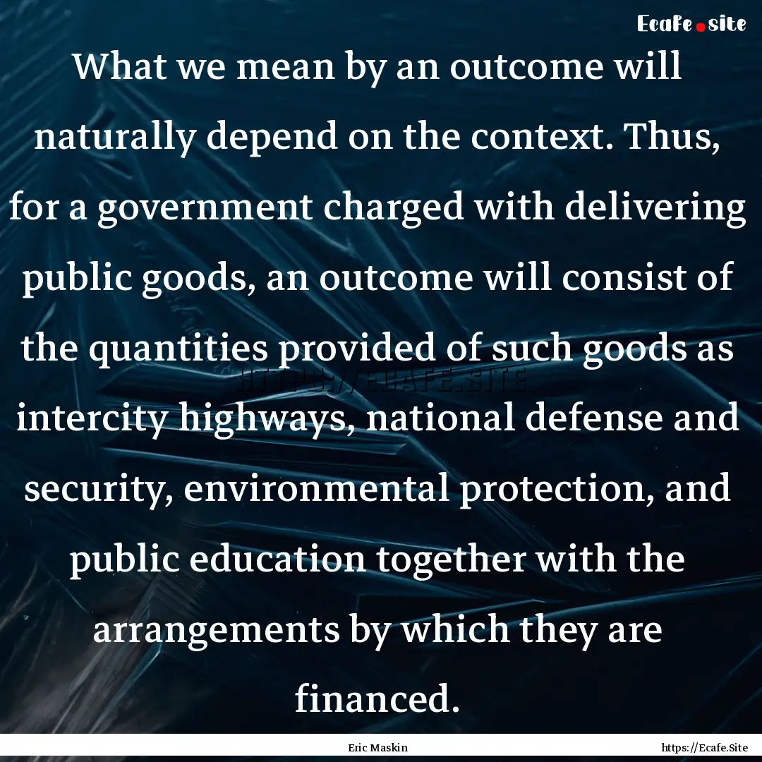 What we mean by an outcome will naturally.... : Quote by Eric Maskin