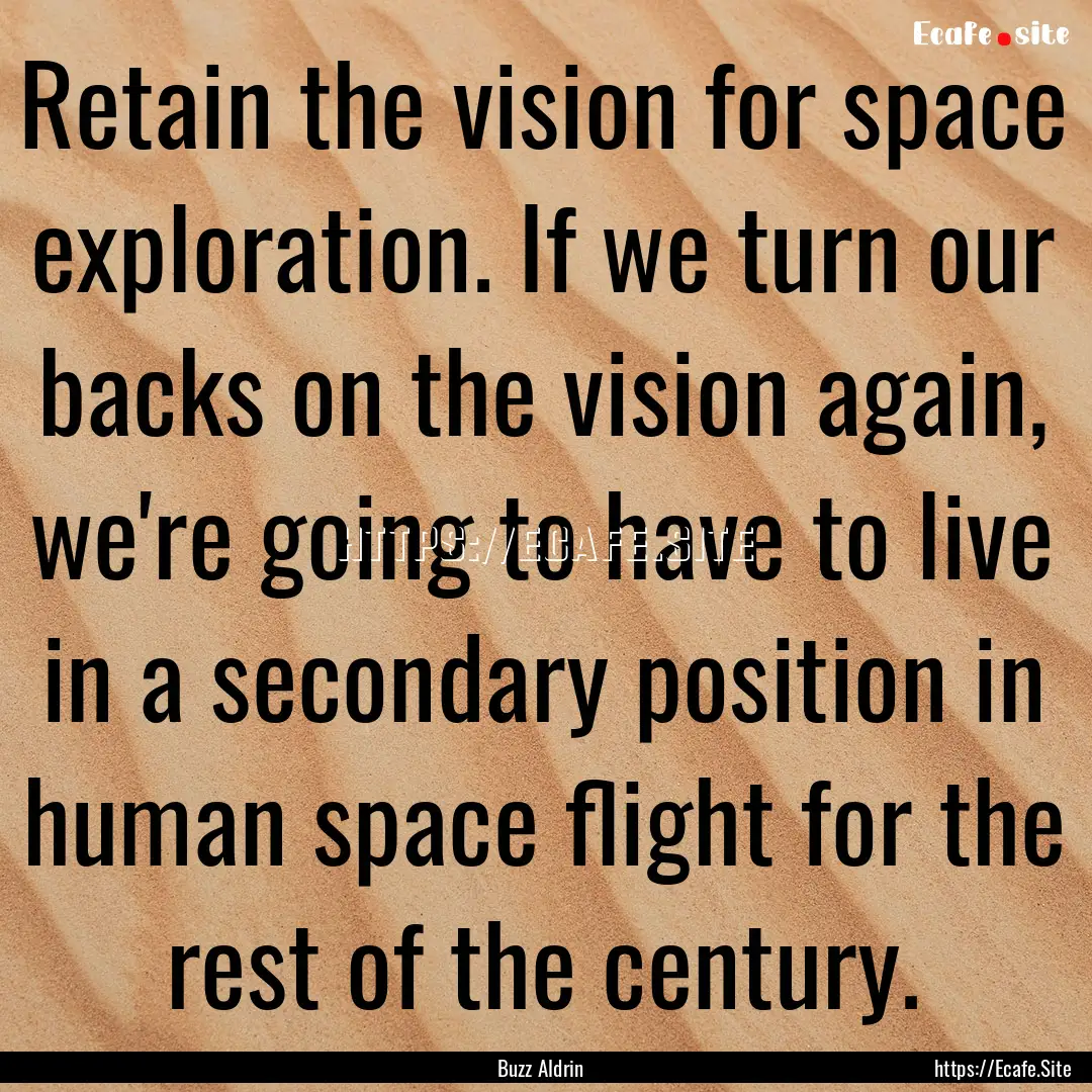 Retain the vision for space exploration..... : Quote by Buzz Aldrin