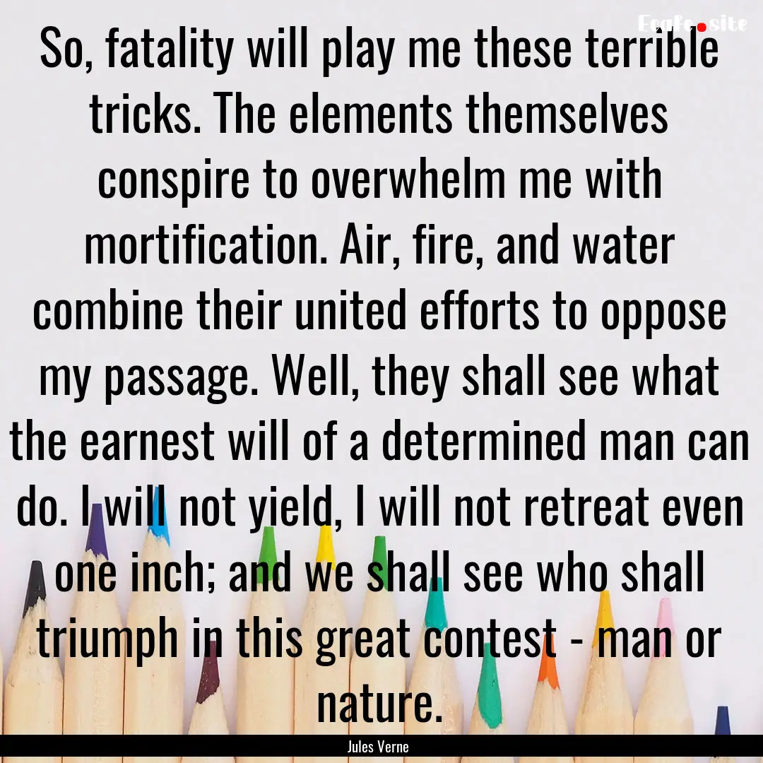 So, fatality will play me these terrible.... : Quote by Jules Verne