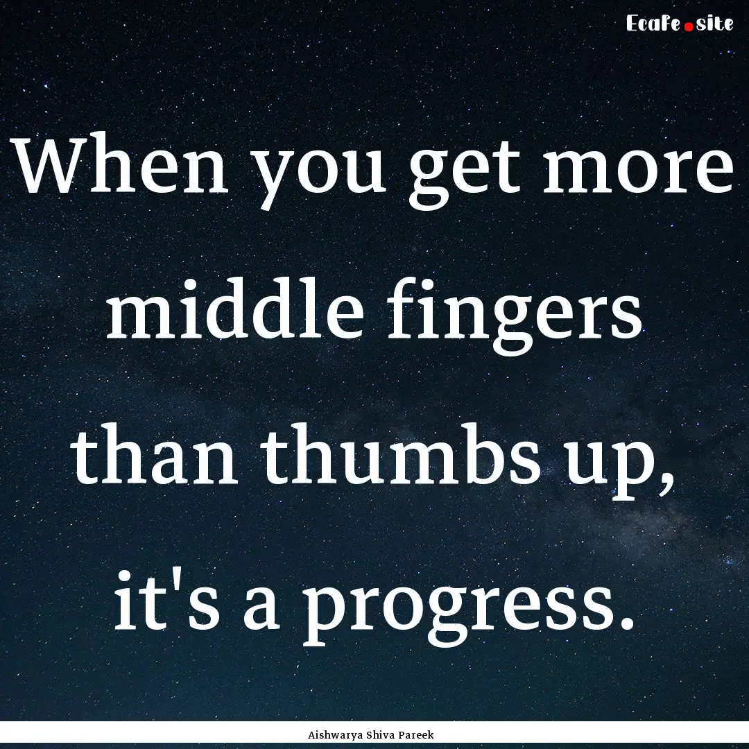 When you get more middle fingers than thumbs.... : Quote by Aishwarya Shiva Pareek