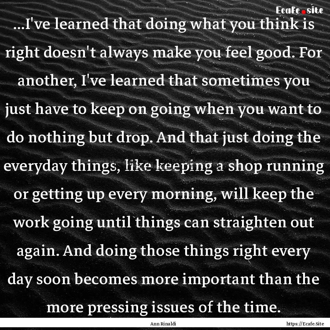 ...I've learned that doing what you think.... : Quote by Ann Rinaldi