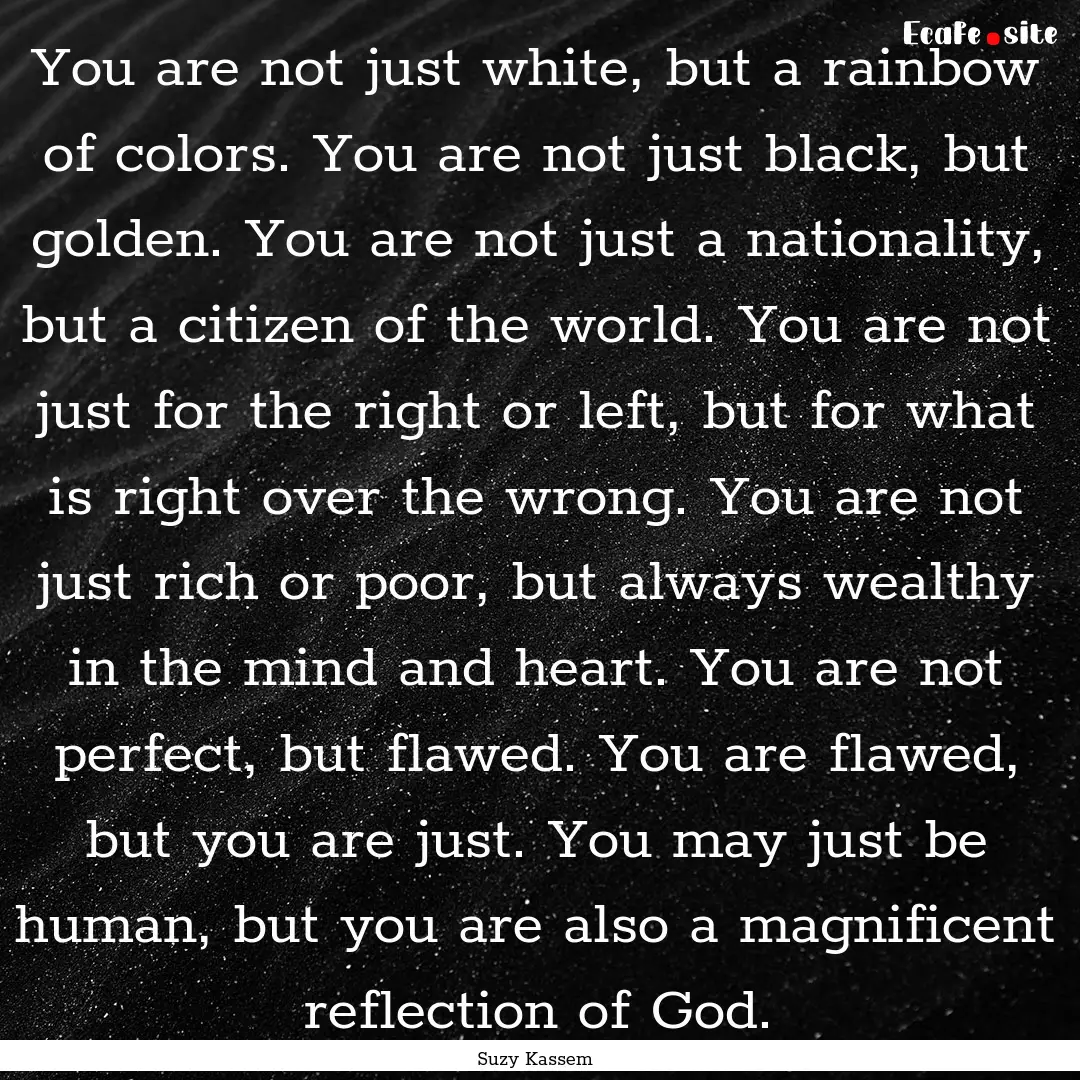 You are not just white, but a rainbow of.... : Quote by Suzy Kassem