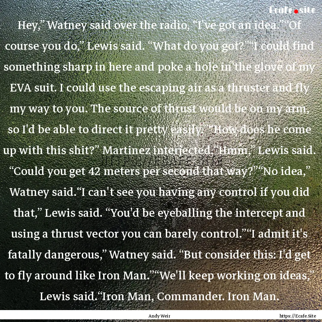 Hey,” Watney said over the radio, “I've.... : Quote by Andy Weir