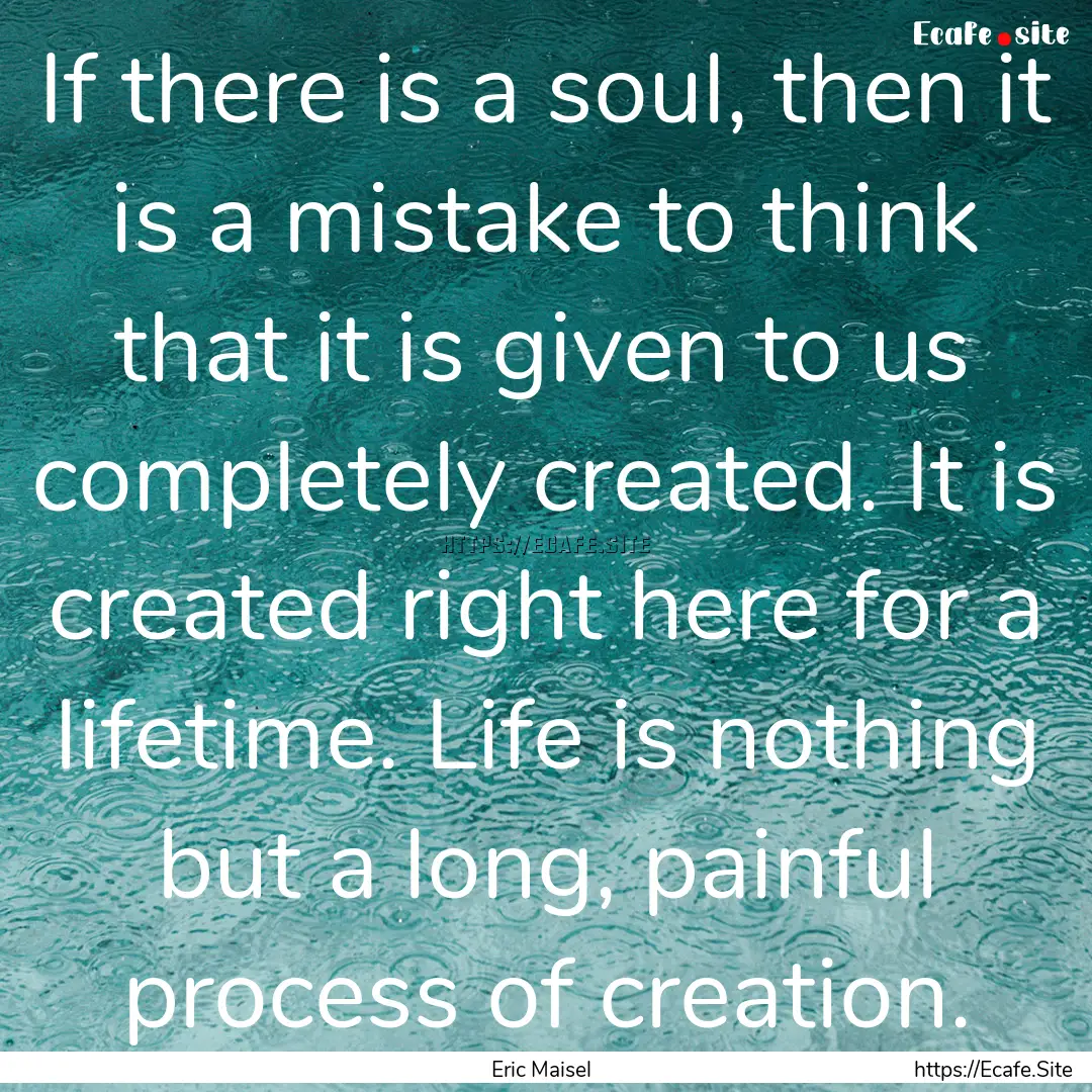 If there is a soul, then it is a mistake.... : Quote by Eric Maisel