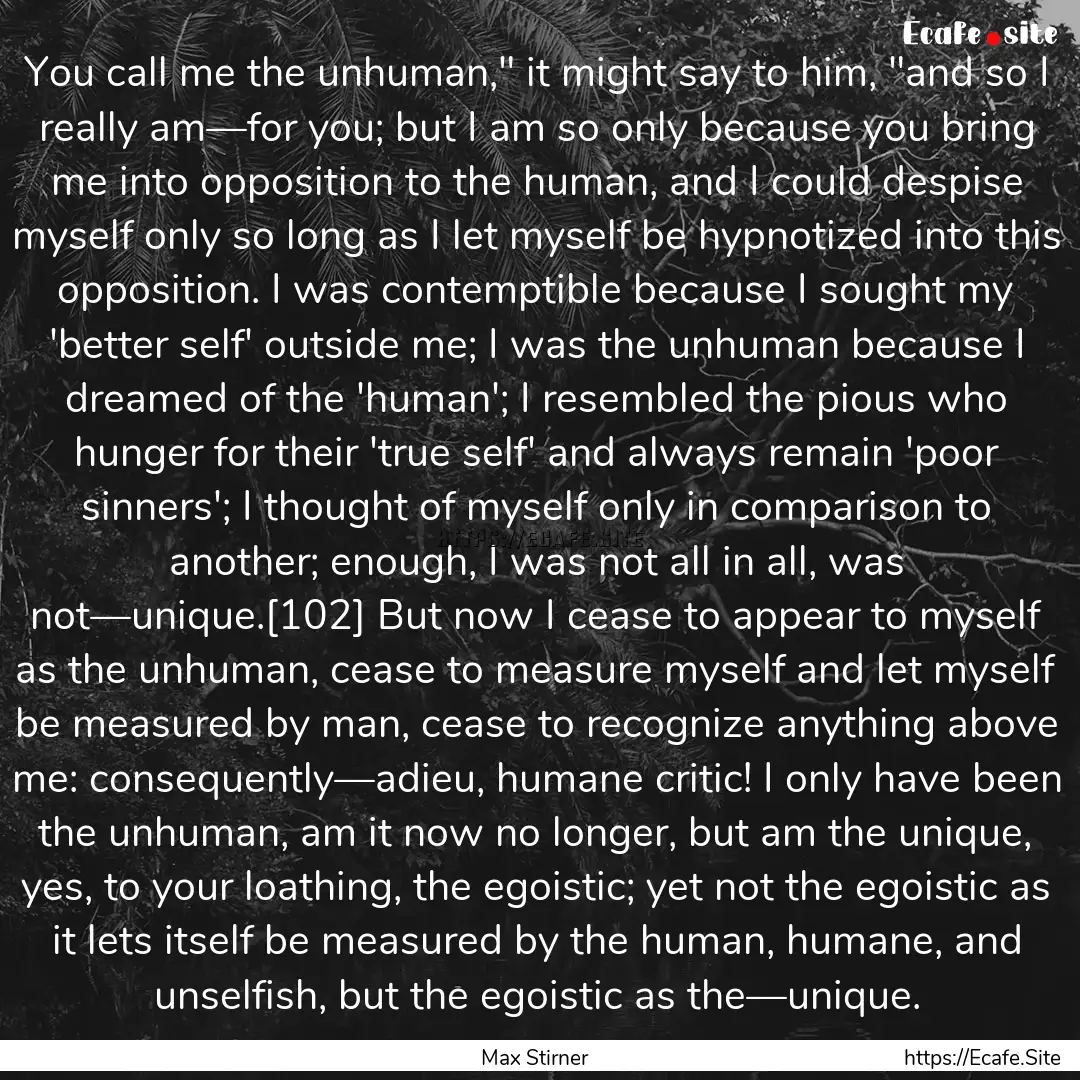 You call me the unhuman,