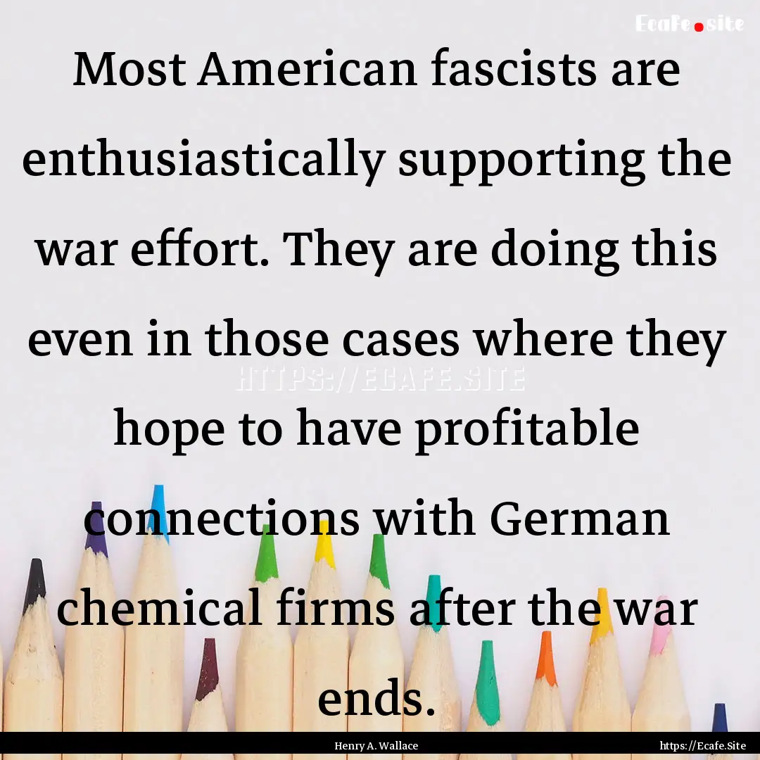 Most American fascists are enthusiastically.... : Quote by Henry A. Wallace