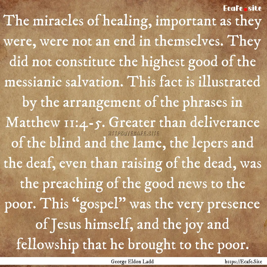 The miracles of healing, important as they.... : Quote by George Eldon Ladd