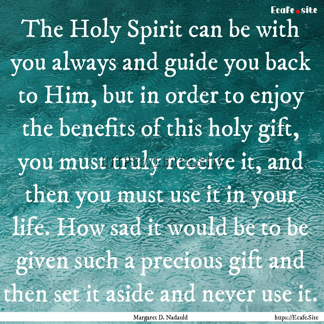 The Holy Spirit can be with you always and.... : Quote by Margaret D. Nadauld