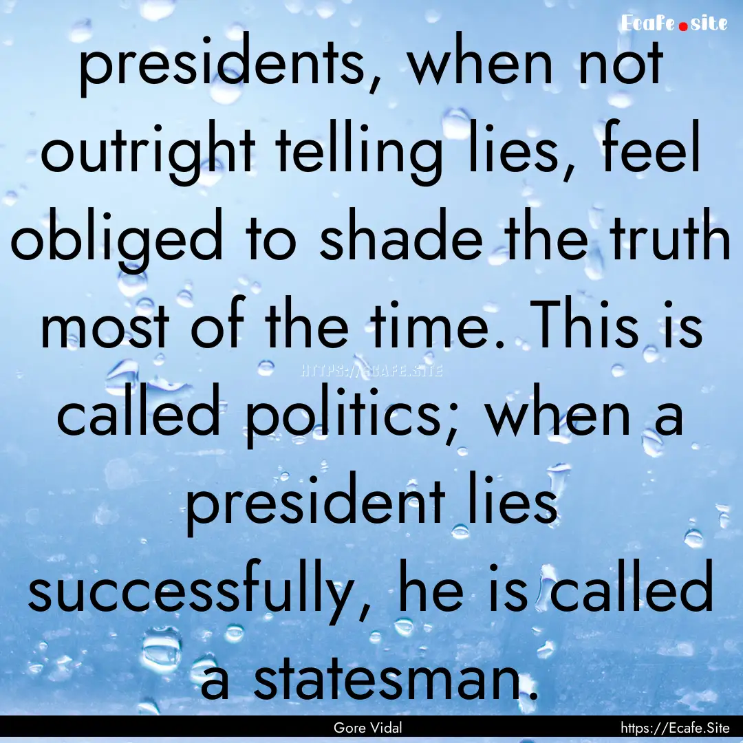 presidents, when not outright telling lies,.... : Quote by Gore Vidal