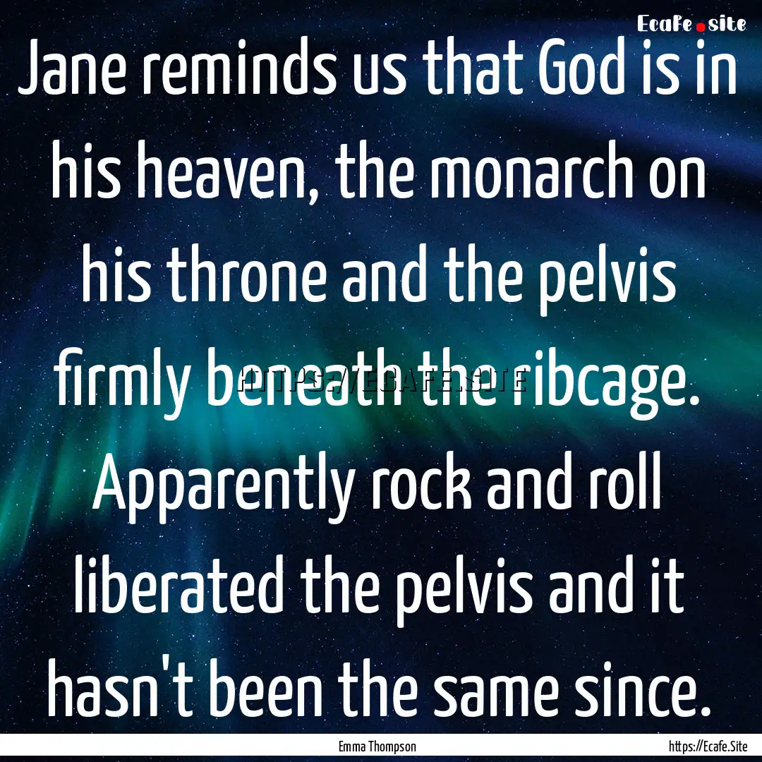 Jane reminds us that God is in his heaven,.... : Quote by Emma Thompson