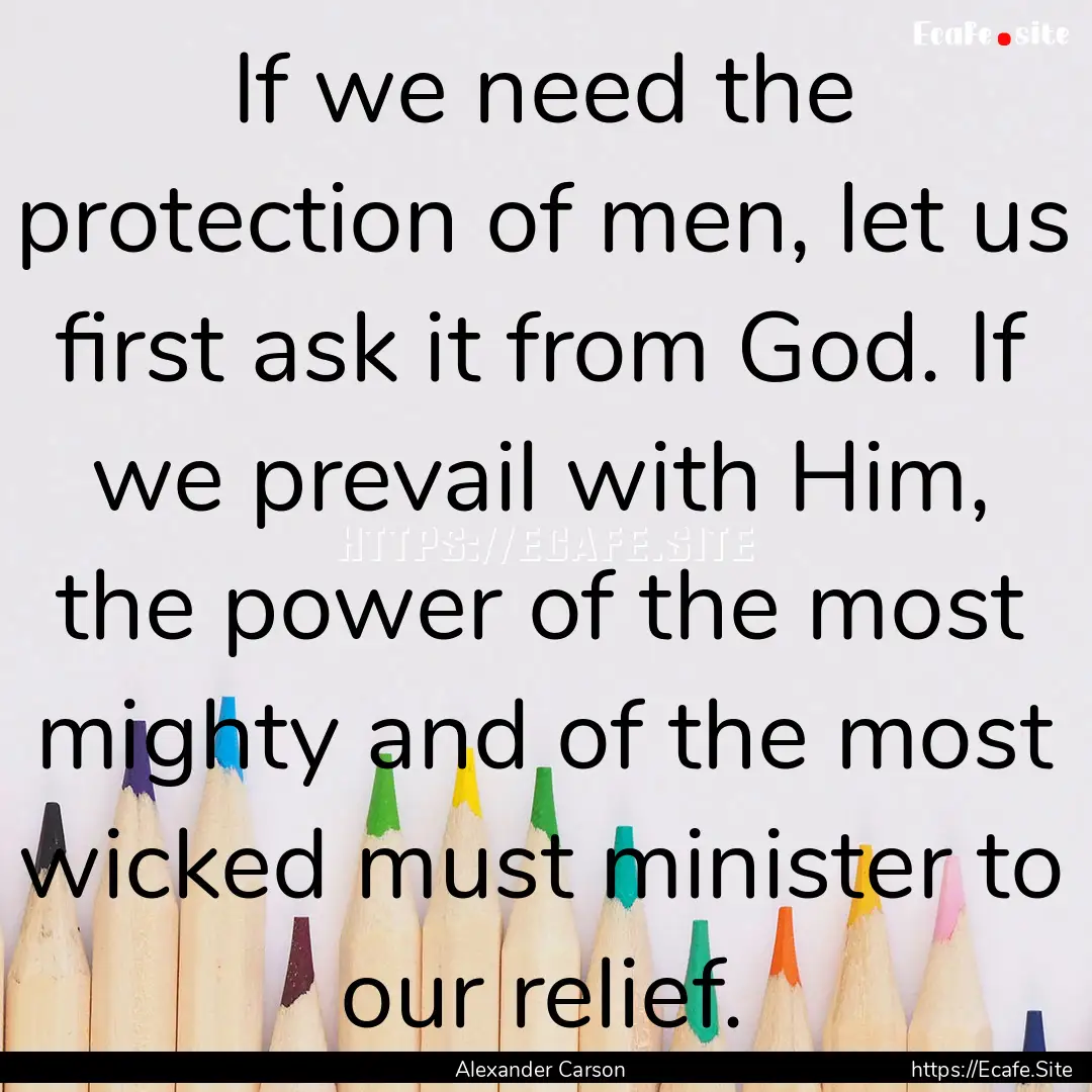 If we need the protection of men, let us.... : Quote by Alexander Carson