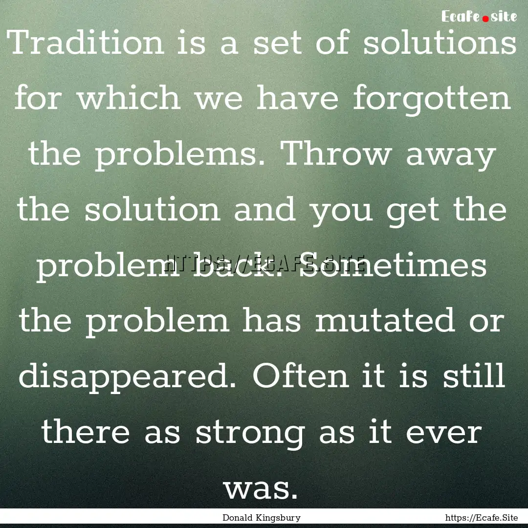 Tradition is a set of solutions for which.... : Quote by Donald Kingsbury