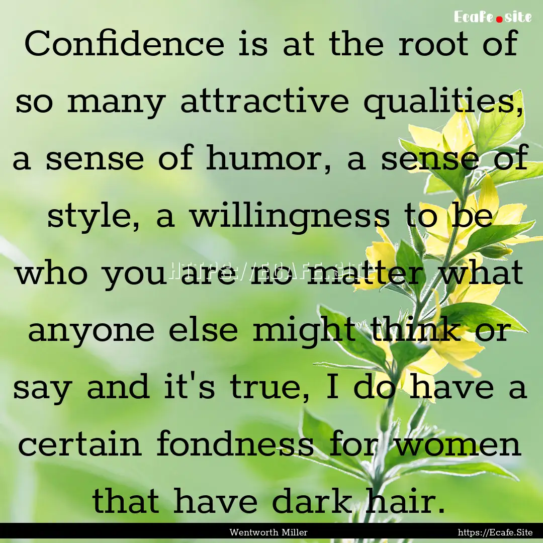 Confidence is at the root of so many attractive.... : Quote by Wentworth Miller