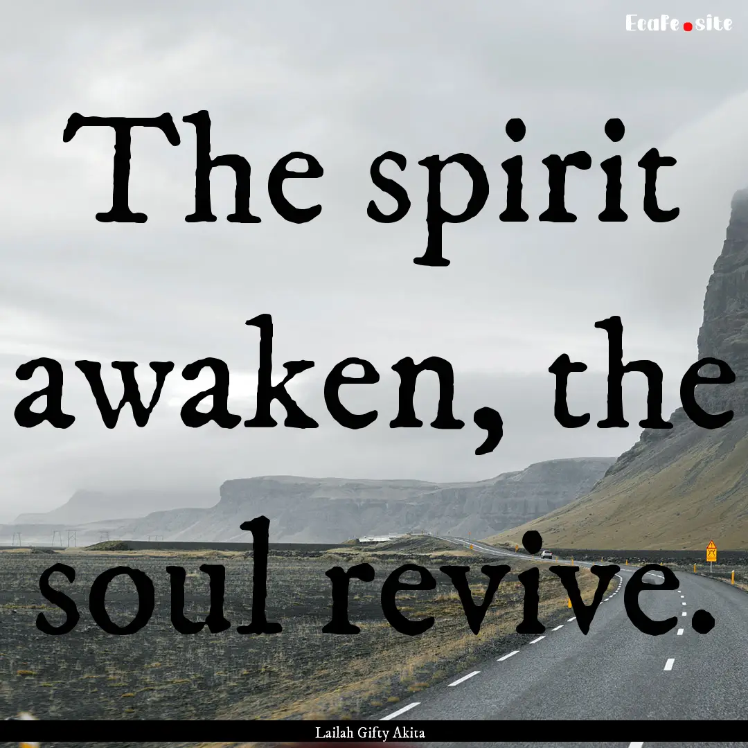 The spirit awaken, the soul revive. : Quote by Lailah Gifty Akita