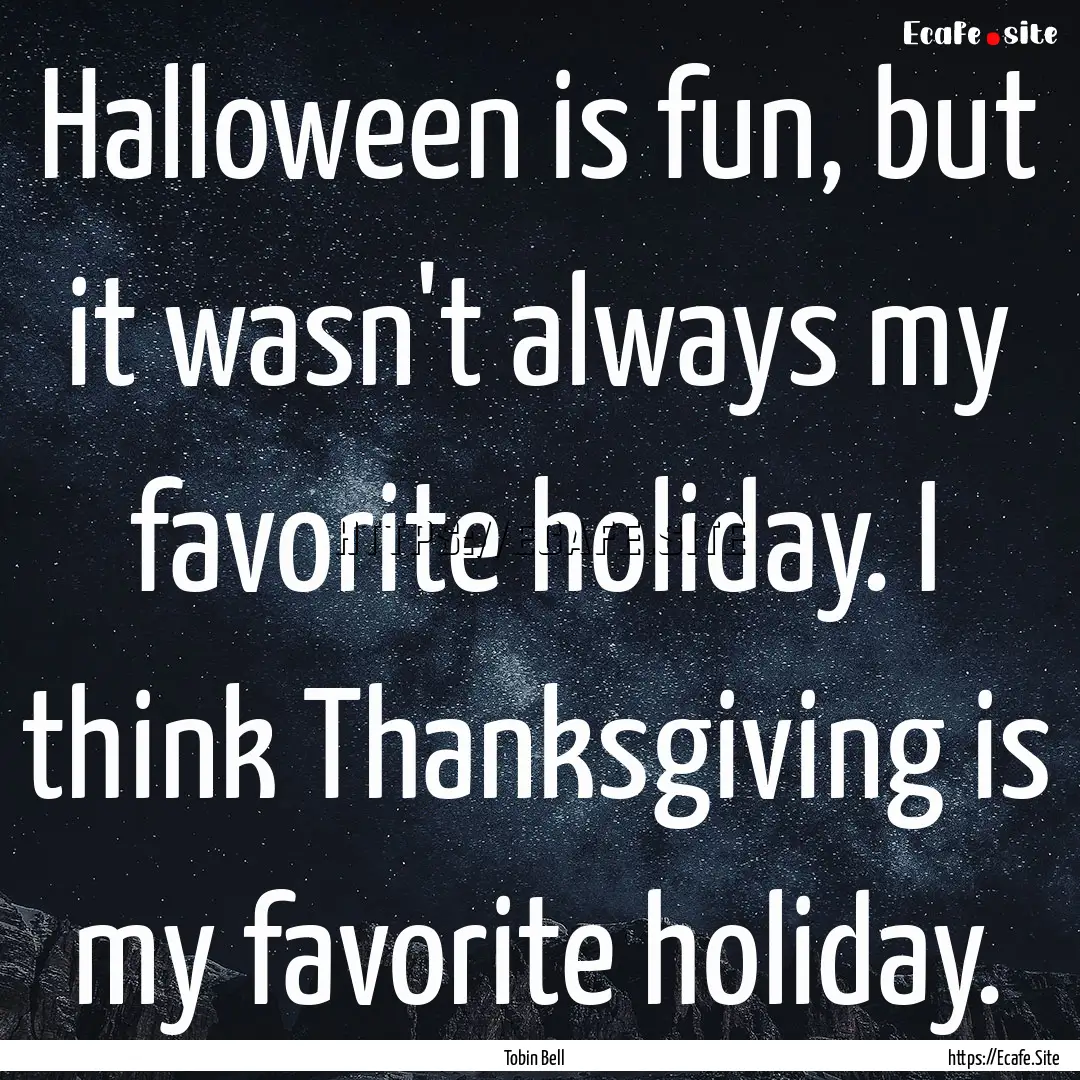 Halloween is fun, but it wasn't always my.... : Quote by Tobin Bell