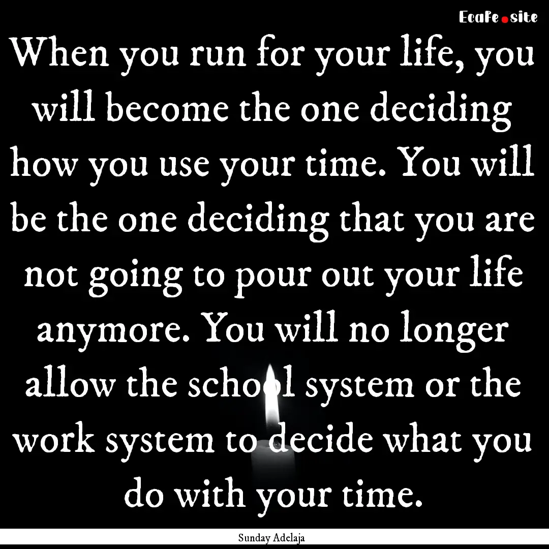 When you run for your life, you will become.... : Quote by Sunday Adelaja