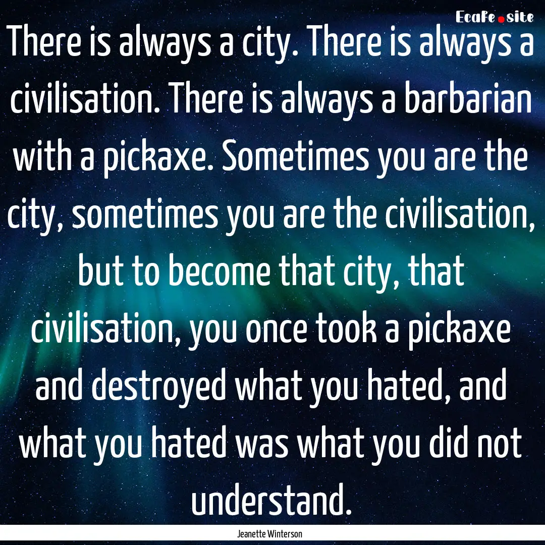 There is always a city. There is always a.... : Quote by Jeanette Winterson