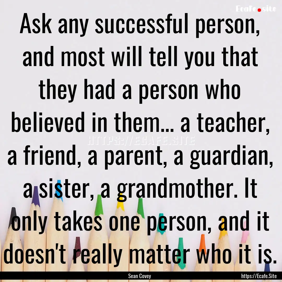 Ask any successful person, and most will.... : Quote by Sean Covey