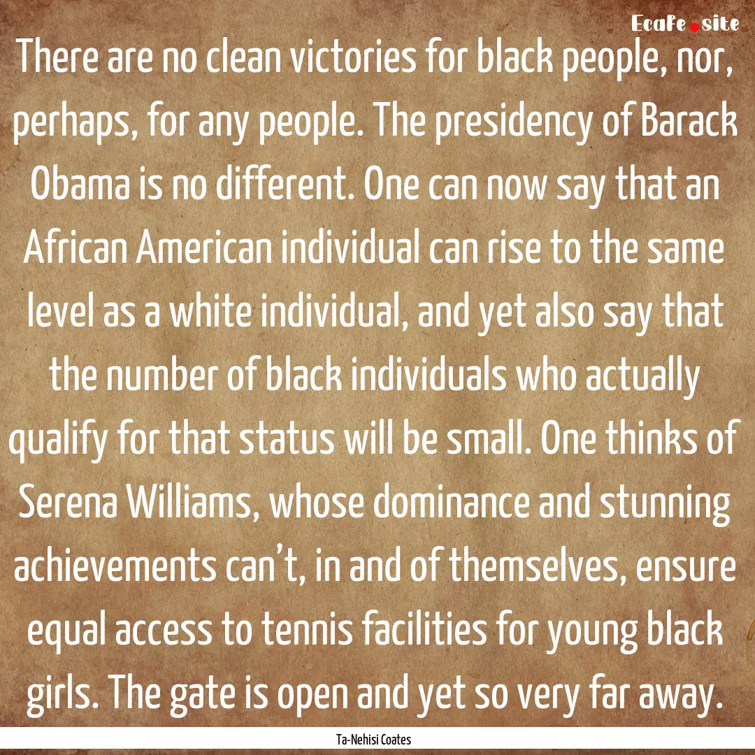 There are no clean victories for black people,.... : Quote by Ta-Nehisi Coates