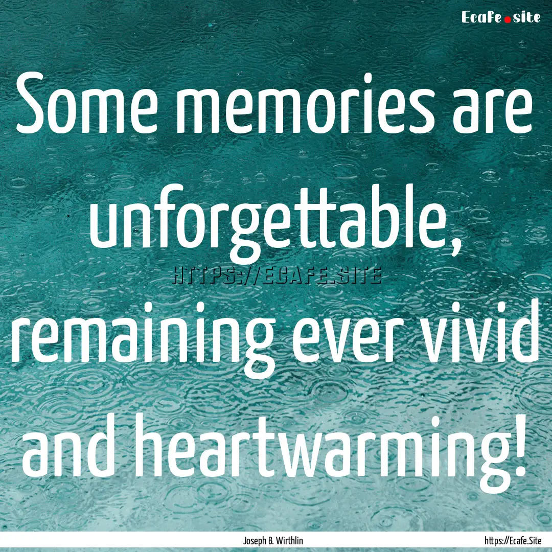 Some memories are unforgettable, remaining.... : Quote by Joseph B. Wirthlin