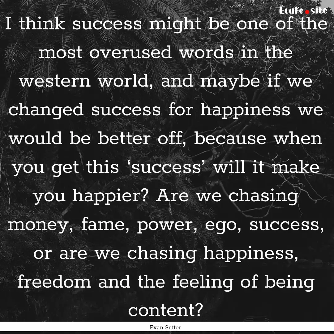 I think success might be one of the most.... : Quote by Evan Sutter